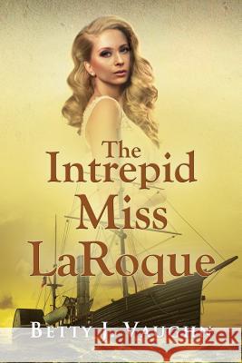 The Intrepid Miss LaRoque Betty J Vaughn 9781590957110