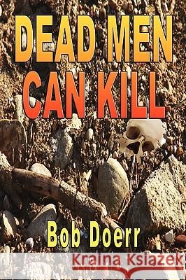 Dead Men Can Kill Bob Doerr 9781590957592 TotalRecall Publications Inc