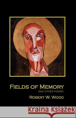 Fields of Memory Robert W. Wood 9781590960097 Varangon Corporation