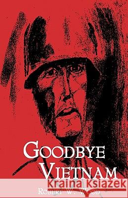 Goodbye Vietnam Robert W. Wood Robert W. Wood 9781590960110 Varangon Corporation