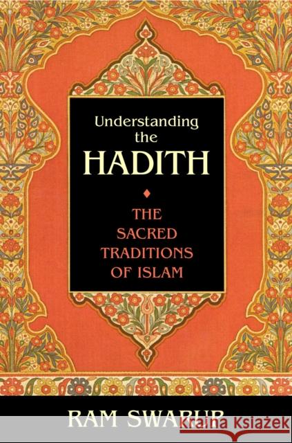 Understanding the Hadith: The Sacred Traditions of Islam Swarup, Ram 9781591020172