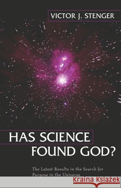 Has Science Found God?: The Latest Results in the Search for Purpose in the Universe Stenger, Victor J. 9781591020189 Prometheus Books