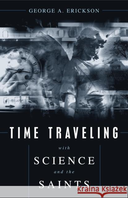 Time Traveling with Science and the Sain Erickson, George A. 9781591020356 Prometheus Books