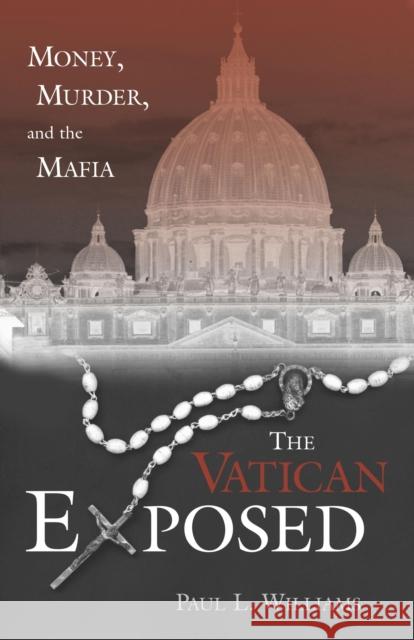 The Vatican Exposed: Money, Murder, and the Mafia Williams, Paul L. 9781591020653 Prometheus Books