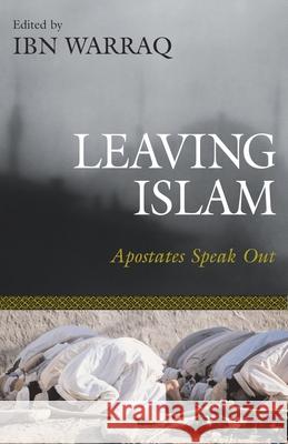 Leaving Islam: Apostates Speak Out Ibn Warraq 9781591020684 