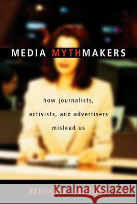 Media Mythmakers: How Journalists Activi Radford, Benjamin 9781591020721 Prometheus Books