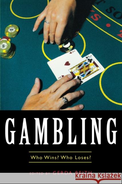 Gambling: Who Wins? Who Loses? Gerda Reith 9781591020738