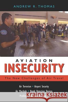 Aviation Insecurity: The New Challenges of Air Travel Andrew R. Thomas 9781591020745 Prometheus Books