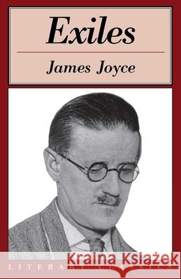 Exiles: Literary Classics James Joyce 9781591020752 Prometheus Books