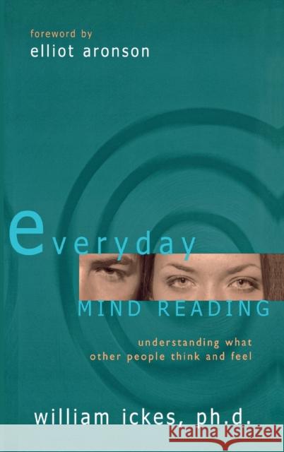 Everyday Mind Reading: Understanding What Other People Think and Feel Ickes, William 9781591021193 Prometheus Books