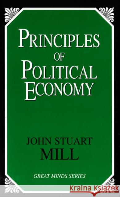 Principles of Political Economy John Stuart Mill 9781591021513 Prometheus Books