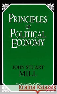 Principles of Political Economy John Stuart Mill 9781591021513 Prometheus Books