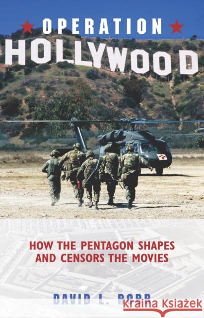Operation Hollywood: How the Pentagon Sh Robb, David L. 9781591021827 Prometheus Books