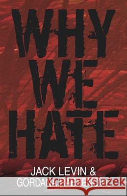 Why We Hate Jack Levin Gordana Rabrenovic 9781591021919 Prometheus Books