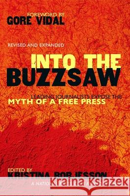 Into the Buzzsaw: Leading Journalists Expose the Myth of a Free Press Borjesson, Kristina 9781591022305 Prometheus Books