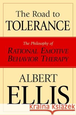 The Road To Tolerance: The Philosophy Of Rational Emotive Behavior Therapy Ellis, Albert 9781591022374 Prometheus Books