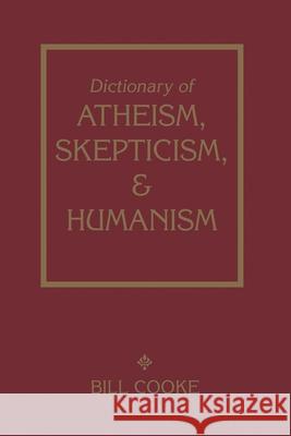 Dictionary of Atheism Skepticism & Humanism Cooke, Bill 9781591022992