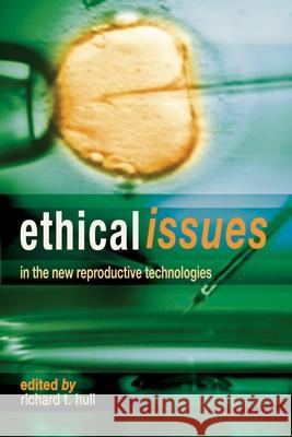 Ethical Issues in the New Reproductive T Hull, Richard T. 9781591023005