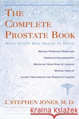 The Complete Prostate Book: What Every Man Needs to Know J. Stephen Jones Rick Pitino 9781591023043 Prometheus Books