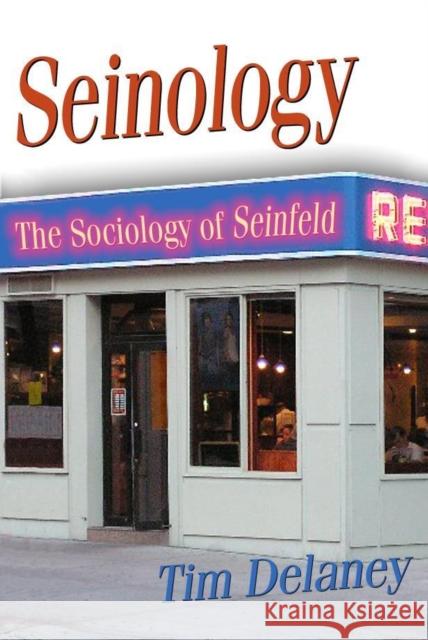 Seinology: The Sociology of Seinfeld Delaney, Tim 9781591023951 Prometheus Books