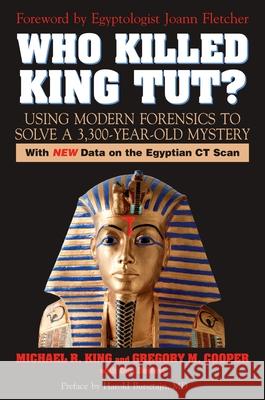 Who Killed King Tut?: Using Modern Forensics to Solve a 3,300-year-old Mystery King, Michael R. 9781591024019 Prometheus Books