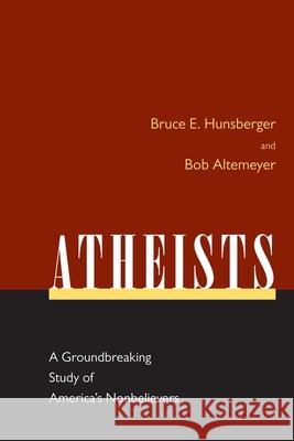 Atheists: A Groundbreaking Study of America's Nonbelievers Bruce Hunsberger 9781591024132 0