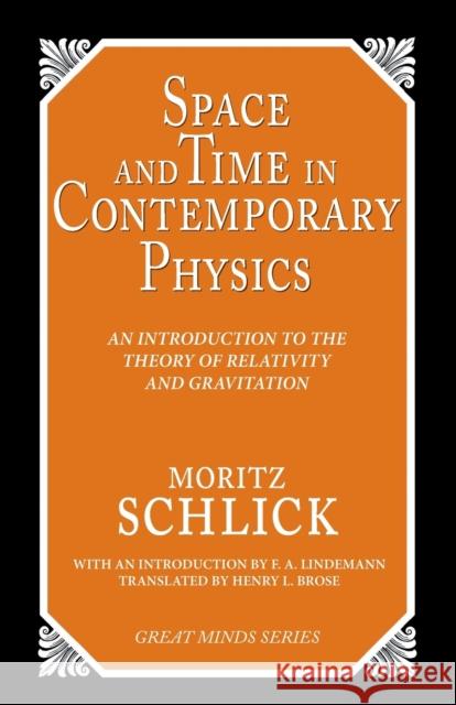 Space and Time in Contemporary Physics: An Introduction to the Theory of Relativity And Gravitation Schlick, Moritz 9781591024170 Prometheus Books