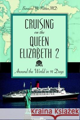 Cruising on the Queen Elizabeth 2: Around the World in 91 Days Bernard M. Patten 9781591024323 Prometheus Books