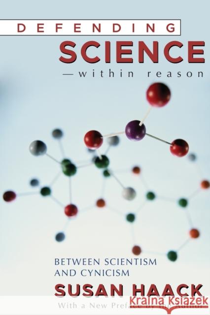 Defending Science-Within Reason: Between Scientism And Cynicism Haack, Susan 9781591024583 Prometheus Books