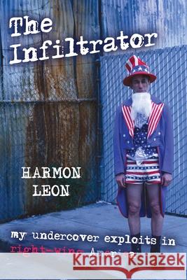 Infiltrator: My Undercover Exploits in R Leon, Harmon 9781591024668 Prometheus Books