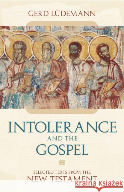 Intolerance and the Gospel: Selected Tex Ludemann, Gerd 9781591024682