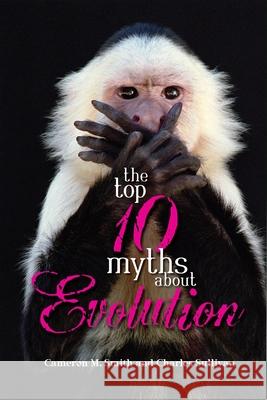 The Top 10 Myths about Evolution Cameron Smith Charles Sullivan Gerald Fried 9781591024798 Prometheus Books