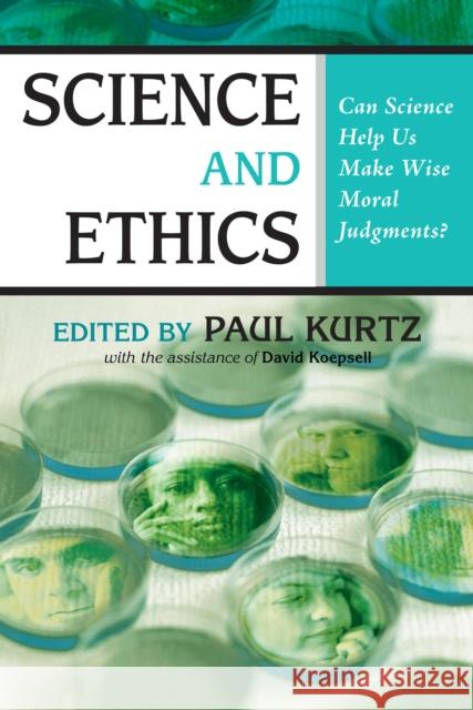 Science and Ethics: Can Science Help Us Make Wise Moral Judgments? Kurtz, Paul 9781591025375 Prometheus Books