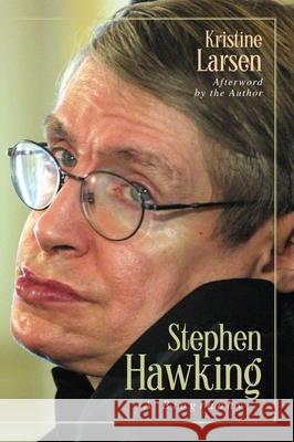 Stephen Hawking: A Biography Kristine Larsen 9781591025740