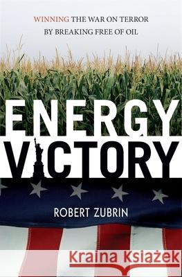 Energy Victory: Winning the War on Terro Zubrin, Robert 9781591025917