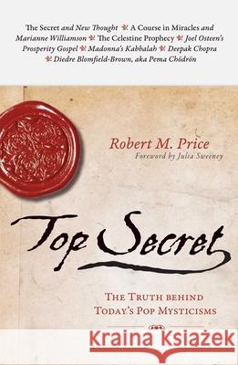 Top Secret: The Truth Behind Today's Pop Mysticisms Robert M. Price 9781591026082