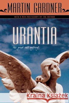Urantia: The Great Cult Mystery Martin Gardner 9781591026228 Prometheus Books