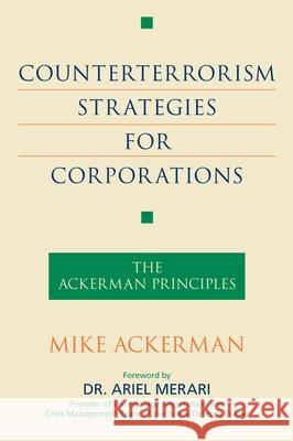 Counterterrorism Strategies for Corporations: The Ackerman Principles Ackerman, Mike 9781591026549 Prometheus Books