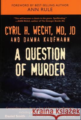 A Question of Murder Cyril H. Wecht Dawna Kaufmann 9781591026617