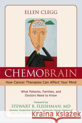 ChemoBrain: How Cancer Therapies Can Affect Your Mind: What Patients, Families, and Doctors Need to Know Clegg, Ellen 9781591026693 Prometheus Books