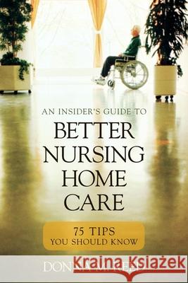 Insider's Guide to Better Nursing Home Care: 75 Tips You Should Know Reed, Donna M. 9781591026716 Prometheus Books
