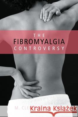 The Fibromyalgia Controversy M. Clement Hall 9781591026815 Prometheus Books