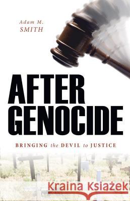 After Genocide: Bringing the Devil to Justice Smith, Adam M. 9781591026846 Prometheus Books