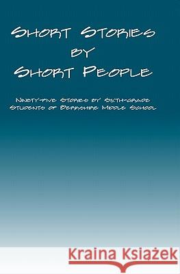 Short Stories by Short People: Ninety-Five Stories by Sixth-Grade Students of Berkshire Middle School Daniel Fisher 9781591091080