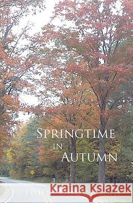 Springtime in Autumn John Chuchman 9781591091769 Booksurge Publishing