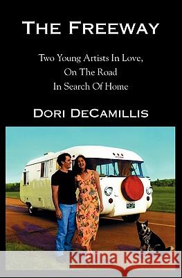 The Freeway: Two Young Artists In Love, On The Road In Search of Home DeCamillis, Dori 9781591092681