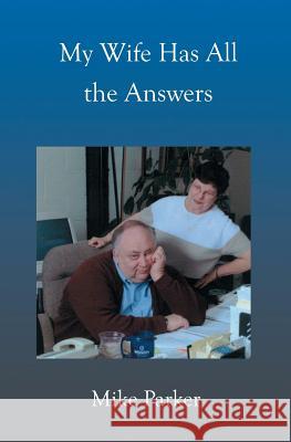 My Wife Has All the Answers Mike Parker 9781591093473 Booksurge Publishing