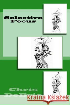 Selective Focus Chris DeBrie 9781591093596 Booksurge Publishing