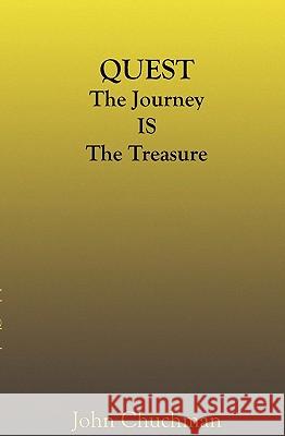 Quest: The Journey Is the Treasure John Chuchman 9781591093817 Booksurge Publishing