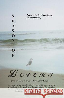 Season of Lovers: Discover the Joy of Developing Your Sensual Self Mary Carol Lewis 9781591094265 Booksurge Publishing